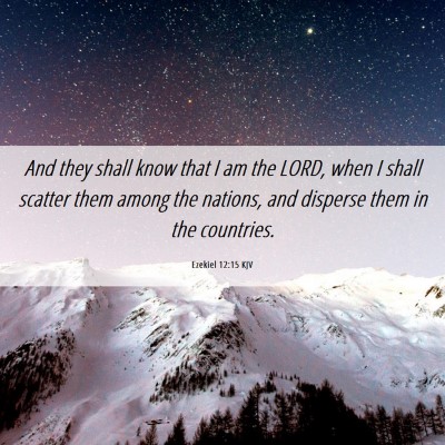 Picture 06 - Ezekiel 12:15 KJV - And they shall know that I am the LORD, when I - Bible Verse Picture