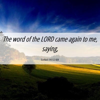 Picture 06 - Ezekiel 14:12 KJV - The word of the LORD came again to me, - Bible Verse Picture