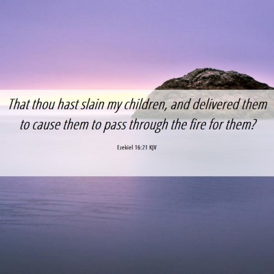 Picture 06 - Ezekiel 16:21 KJV - That thou hast slain my children, and delivered - Bible Verse Picture