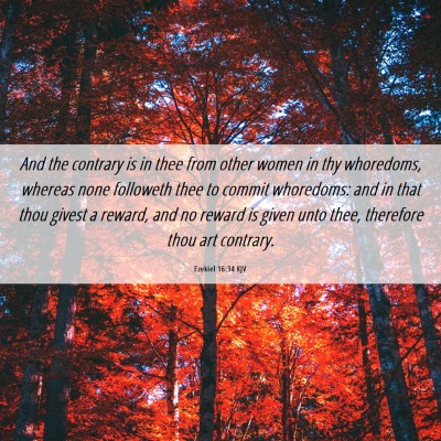 Picture 06 - Ezekiel 16:34 KJV - And the contrary is in thee from other women in - Bible Verse Picture