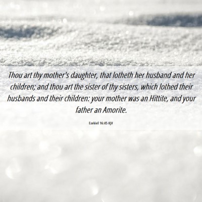 Picture 06 - Ezekiel 16:45 KJV - Thou art thy mother's daughter, that lotheth her - Bible Verse Picture
