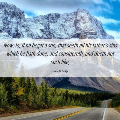 Picture 06 - Ezekiel 18:14 KJV - Now, lo, if he beget a son, that seeth all his - Bible Verse Picture