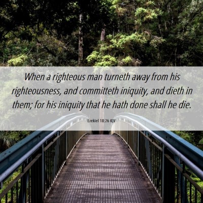 Picture 06 - Ezekiel 18:26 KJV - When a righteous man turneth away from his - Bible Verse Picture