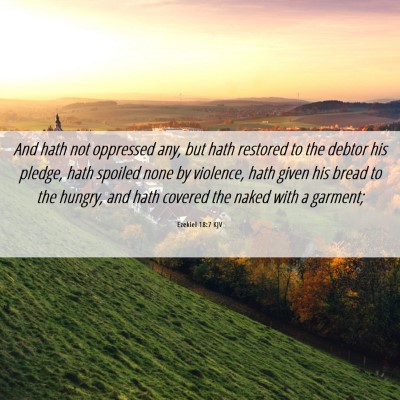 Picture 06 - Ezekiel 18:7 KJV - And hath not oppressed any, but hath restored to - Bible Verse Picture