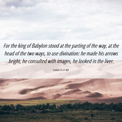 Picture 06 - Ezekiel 21:21 KJV - For the king of Babylon stood at the parting of - Bible Verse Picture