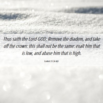 Picture 06 - Ezekiel 21:26 KJV - Thus saith the Lord GOD; Remove the diadem, and - Bible Verse Picture