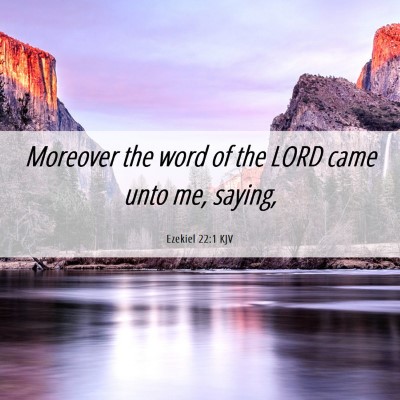 Picture 06 - Ezekiel 22:1 KJV - Moreover the word of the LORD came unto me, - Bible Verse Picture