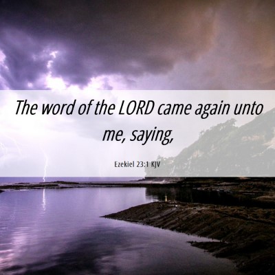 Picture 06 - Ezekiel 23:1 KJV - The word of the LORD came again unto me, - Bible Verse Picture