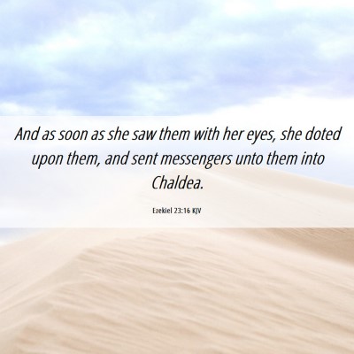 Picture 06 - Ezekiel 23:16 KJV - And as soon as she saw them with her eyes, she - Bible Verse Picture