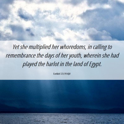 Picture 06 - Ezekiel 23:19 KJV - Yet she multiplied her whoredoms, in calling to - Bible Verse Picture