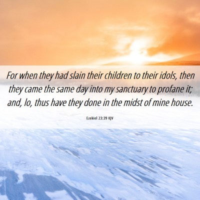 Picture 06 - Ezekiel 23:39 KJV - For when they had slain their children to their - Bible Verse Picture