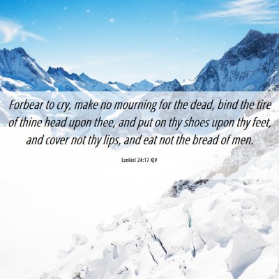 Picture 06 - Ezekiel 24:17 KJV - Forbear to cry, make no mourning for the dead, - Bible Verse Picture