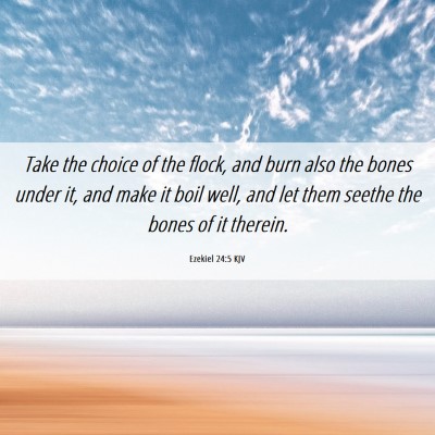 Picture 06 - Ezekiel 24:5 KJV - Take the choice of the flock, and burn also the - Bible Verse Picture