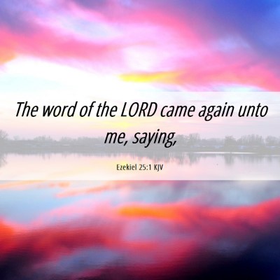 Picture 06 - Ezekiel 25:1 KJV - The word of the LORD came again unto me, - Bible Verse Picture