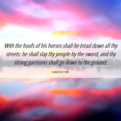 Picture 06 - Ezekiel 26:11 KJV - With the hoofs of his horses shall he tread down - Bible Verse Picture