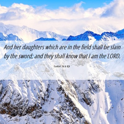 Picture 06 - Ezekiel 26:6 KJV - And her daughters which are in the field shall be - Bible Verse Picture