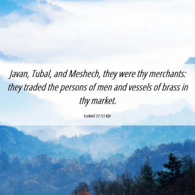 Picture 06 - Ezekiel 27:13 KJV - Javan, Tubal, and Meshech, they were thy - Bible Verse Picture