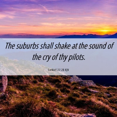Picture 06 - Ezekiel 27:28 KJV - The suburbs shall shake at the sound of the cry - Bible Verse Picture