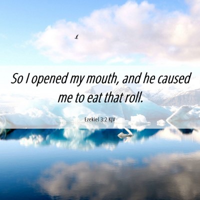 Picture 06 - Ezekiel 3:2 KJV - So I opened my mouth, and he caused me to eat - Bible Verse Picture