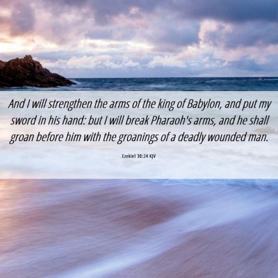 Picture 06 - Ezekiel 30:24 KJV - And I will strengthen the arms of the king of - Bible Verse Picture