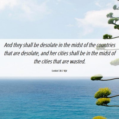Picture 06 - Ezekiel 30:7 KJV - And they shall be desolate in the midst of the - Bible Verse Picture