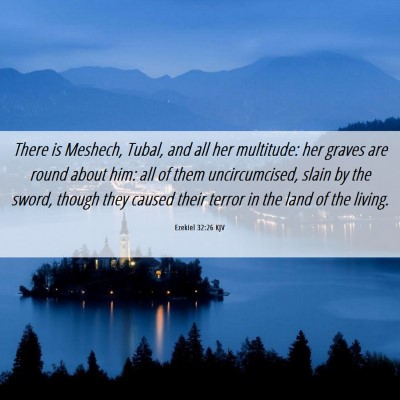 Picture 06 - Ezekiel 32:26 KJV - There is Meshech, Tubal, and all her multitude: - Bible Verse Picture
