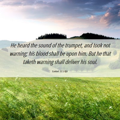 Picture 06 - Ezekiel 33:5 KJV - He heard the sound of the trumpet, and took not - Bible Verse Picture