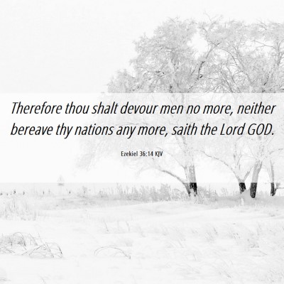 Picture 06 - Ezekiel 36:14 KJV - Therefore thou shalt devour men no more, neither - Bible Verse Picture