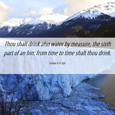 Picture 06 - Ezekiel 4:11 KJV - Thou shalt drink also water by measure, the sixth - Bible Verse Picture