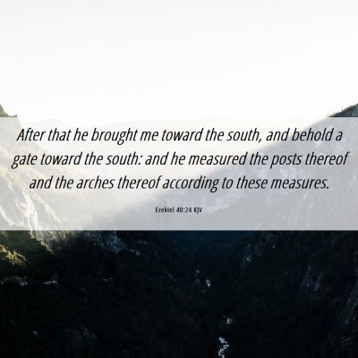 Picture 06 - Ezekiel 40:24 KJV - After that he brought me toward the south, and - Bible Verse Picture