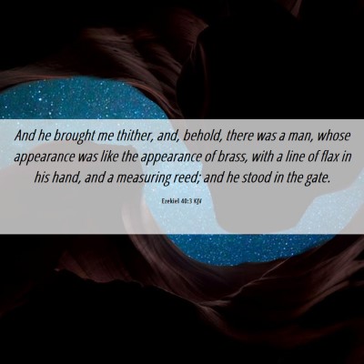 Picture 06 - Ezekiel 40:3 KJV - And he brought me thither, and, behold, there was - Bible Verse Picture