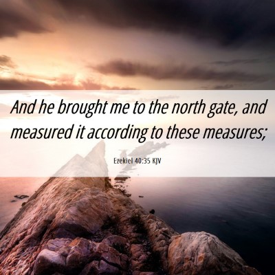 Picture 06 - Ezekiel 40:35 KJV - And he brought me to the north gate, and measured - Bible Verse Picture