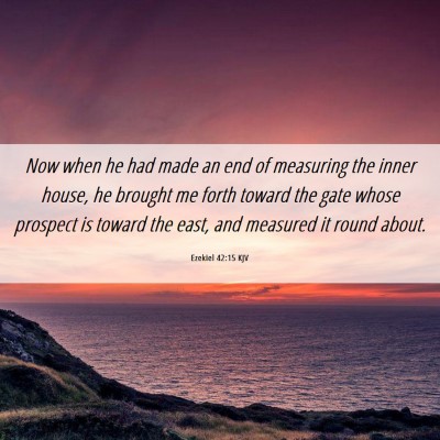Picture 06 - Ezekiel 42:15 KJV - Now when he had made an end of measuring the - Bible Verse Picture
