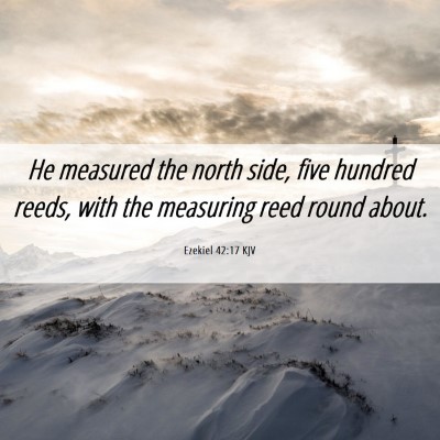 Picture 06 - Ezekiel 42:17 KJV - He measured the north side, five hundred reeds, - Bible Verse Picture