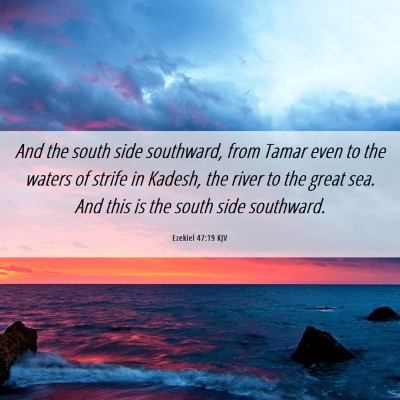 Picture 06 - Ezekiel 47:19 KJV - And the south side southward, from Tamar even to - Bible Verse Picture