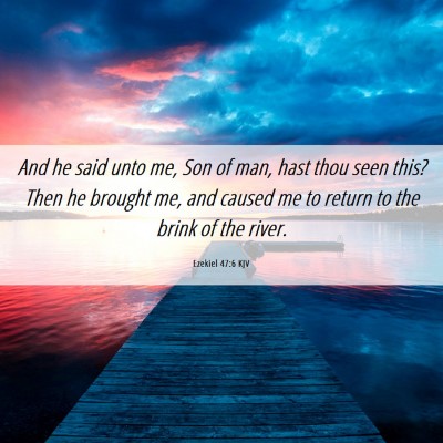 Picture 06 - Ezekiel 47:6 KJV - And he said unto me, Son of man, hast thou seen - Bible Verse Picture