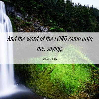 Picture 06 - Ezekiel 6:1 KJV - And the word of the LORD came unto me, - Bible Verse Picture