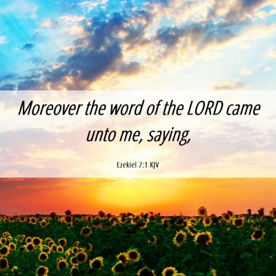 Picture 06 - Ezekiel 7:1 KJV - Moreover the word of the LORD came unto me, - Bible Verse Picture