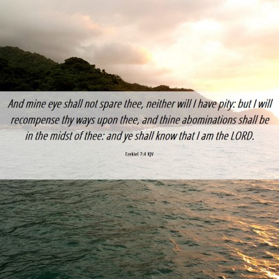 Picture 06 - Ezekiel 7:4 KJV - And mine eye shall not spare thee, neither will I - Bible Verse Picture
