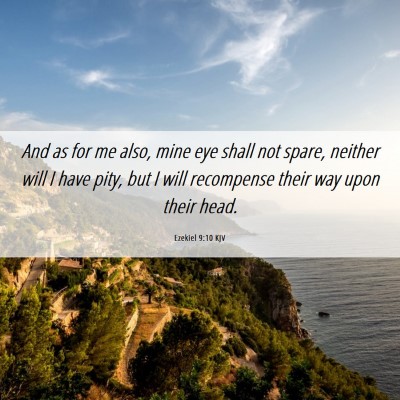 Picture 06 - Ezekiel 9:10 KJV - And as for me also, mine eye shall not spare, - Bible Verse Picture