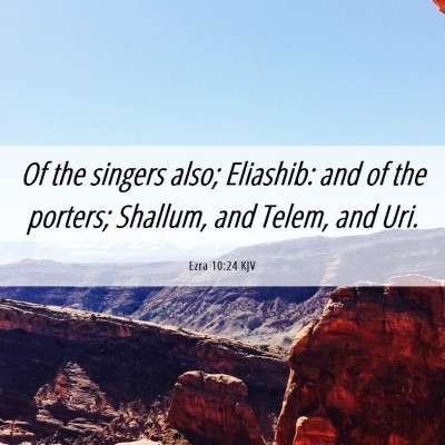 Picture 06 - Ezra 10:24 KJV - Of the singers also; Eliashib: and of the - Bible Verse Picture