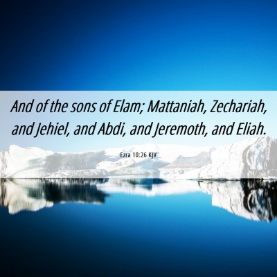Picture 06 - Ezra 10:26 KJV - And of the sons of Elam; Mattaniah, Zechariah, - Bible Verse Picture