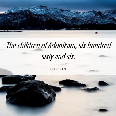 Picture 06 - Ezra 2:13 KJV - The children of Adonikam, six hundred sixty and - Bible Verse Picture