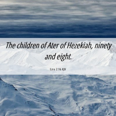 Picture 06 - Ezra 2:16 KJV - The children of Ater of Hezekiah, ninety and - Bible Verse Picture