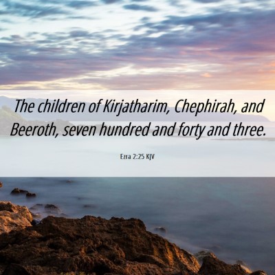 Picture 06 - Ezra 2:25 KJV - The children of Kirjatharim, Chephirah, and - Bible Verse Picture