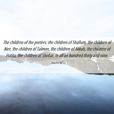 Picture 06 - Ezra 2:42 KJV - The children of the porters: the children of - Bible Verse Picture