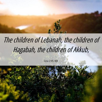 Picture 06 - Ezra 2:45 KJV - The children of Lebanah, the children of Hagabah, - Bible Verse Picture
