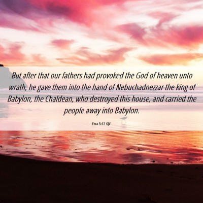 Picture 06 - Ezra 5:12 KJV - But after that our fathers had provoked the God - Bible Verse Picture