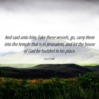 Picture 06 - Ezra 5:15 KJV - And said unto him, Take these vessels, go, carry - Bible Verse Picture