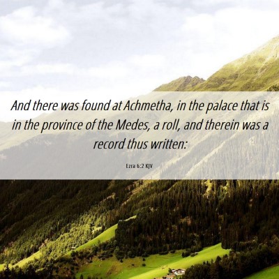 Picture 06 - Ezra 6:2 KJV - And there was found at Achmetha, in the palace - Bible Verse Picture